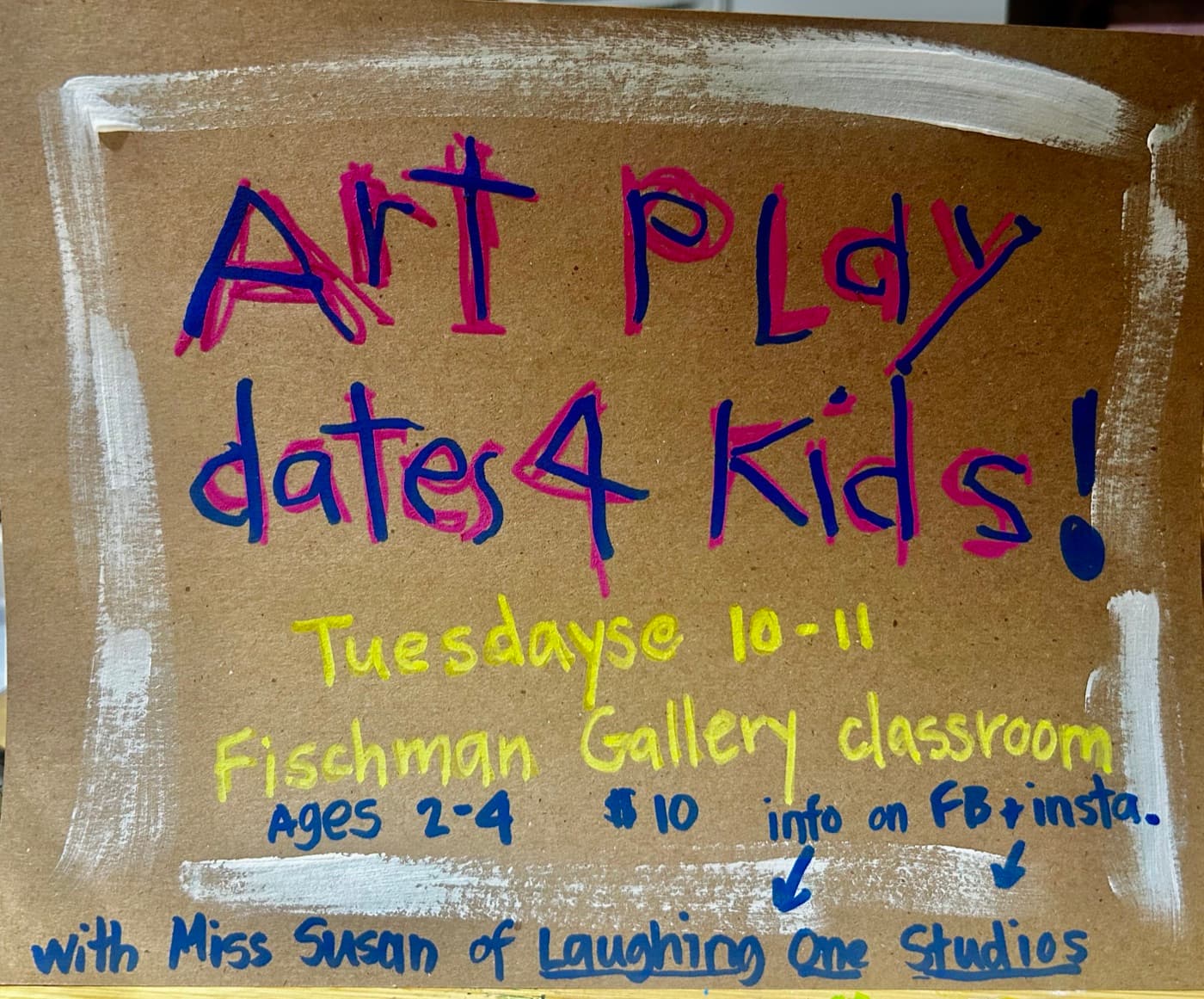 Susan's hand-lettered sign: Art Play Dates 4 Kids, Tuesdays 10–11, Fischman Gallery classroom, ages 2–4, $10